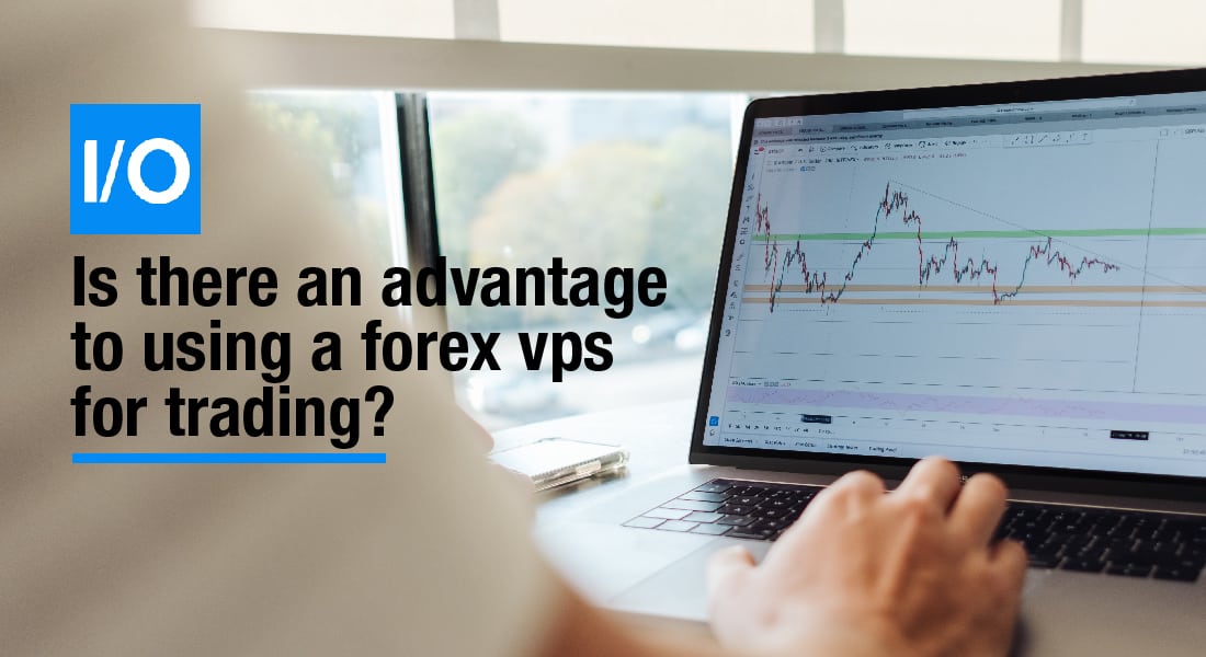 forex vps for trading advantrages